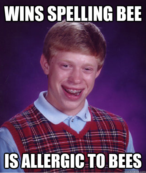 wins spelling bee is allergic to bees  Bad Luck Brian