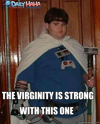 The Virginity is strong  with this one - The Virginity is strong  with this one  The virginity is strong with this one