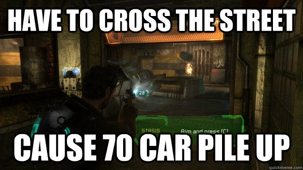 have to cross the street cause 70 car pile up - have to cross the street cause 70 car pile up  Misc