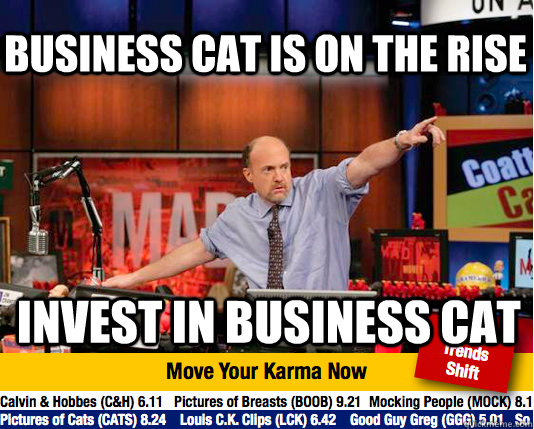 Business Cat is on the rise  invest in Business Cat - Business Cat is on the rise  invest in Business Cat  Mad Karma with Jim Cramer