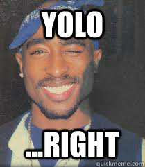 YOLO ...RIGHT  