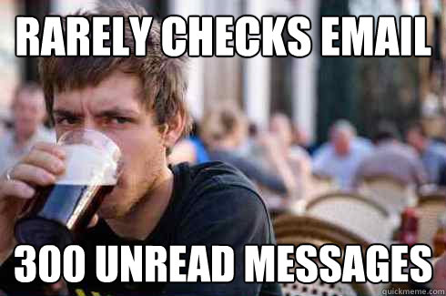 Rarely checks email 300 unread messages  Lazy College Senior