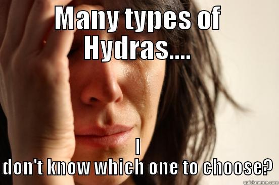 MANY TYPES OF HYDRAS.... I DON'T KNOW WHICH ONE TO CHOOSE? First World Problems
