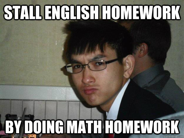 stall english homework by doing math homework - stall english homework by doing math homework  Rebellious Asian