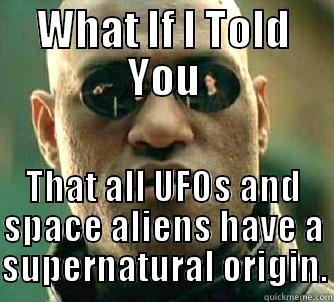 WHAT IF I TOLD YOU THAT ALL UFOS AND SPACE ALIENS HAVE A SUPERNATURAL ORIGIN. Matrix Morpheus
