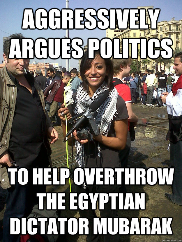 AGGRESSIVELY ARGUES POLITICS TO HELP OVERTHROW THE EGYPTIAN DICTATOR MUBARAK - AGGRESSIVELY ARGUES POLITICS TO HELP OVERTHROW THE EGYPTIAN DICTATOR MUBARAK  Actual Good Girl College Liberal
