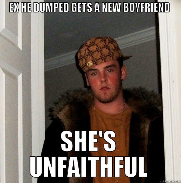 EX HE DUMPED GETS A NEW BOYFRIEND SHE'S UNFAITHFUL Scumbag Steve