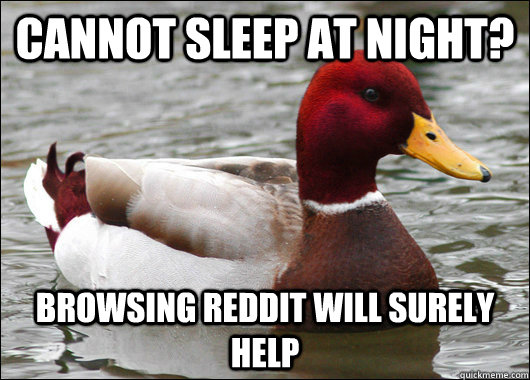 cannot sleep at night? browsing reddit will surely help - cannot sleep at night? browsing reddit will surely help  Malicious Advice Mallard