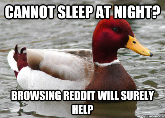cannot sleep at night? browsing reddit will surely help  Malicious Advice Mallard
