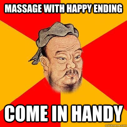 Massage with happy ending come in handy - Massage with happy ending come in handy  Confucius says
