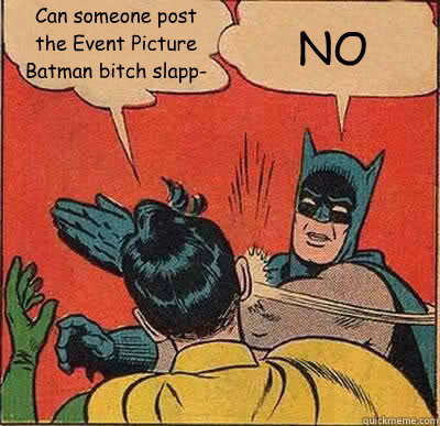 Can someone post the Event Picture Batman bitch slapp- NO  Batman Slapping Robin