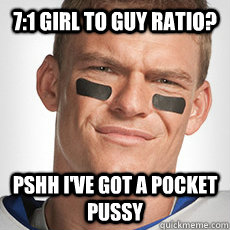 7:1 girl to guy ratio? Pshh I've got a pocket pussy - 7:1 girl to guy ratio? Pshh I've got a pocket pussy  Thad Castle