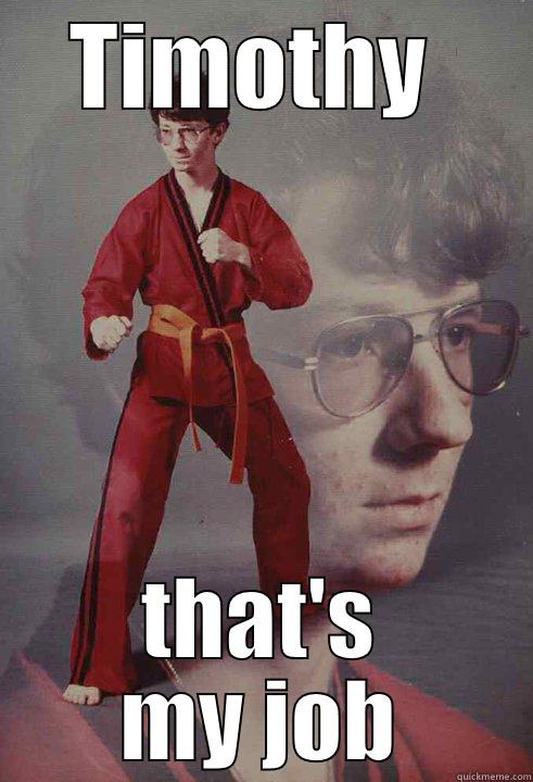 TIMOTHY  THAT'S MY JOB Karate Kyle