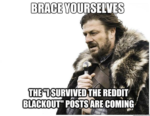 Brace yourselves
 the 
