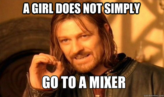 A girl does not simply Go to a mixer  Boromir