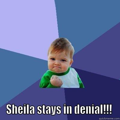  SHEILA STAYS IN DENIAL!!! Success Kid