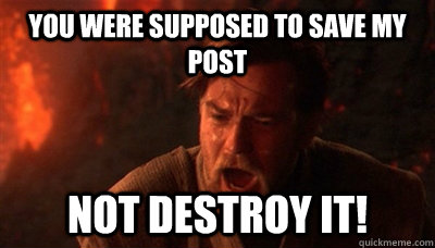 You were supposed to save my post not destroy it!  Epic Fucking Obi Wan