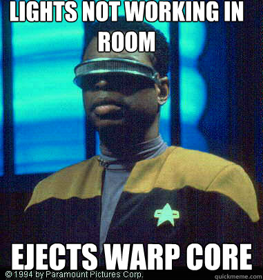LIGHTS NOT WORKING IN ROOM EJECTS WARP CORE  Geordi LaForge