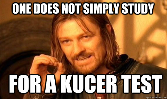 One does not simply study for a kucer test  Boromir