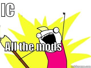 IC mods - IC                           ALL THE MODS                                                         All The Things