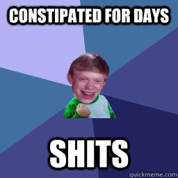 constipated for days shits  