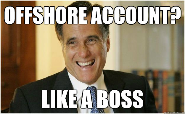 Offshore account? Like a Boss - Offshore account? Like a Boss  Mitt Romney