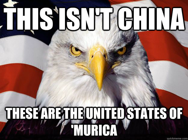 This isn't China These are the United States of 'Murica    Merica Eagle