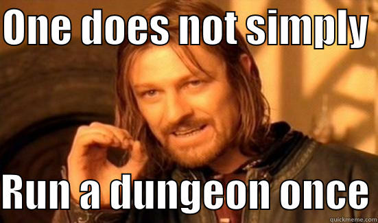 ONE DOES NOT SIMPLY   RUN A DUNGEON ONCE Boromir