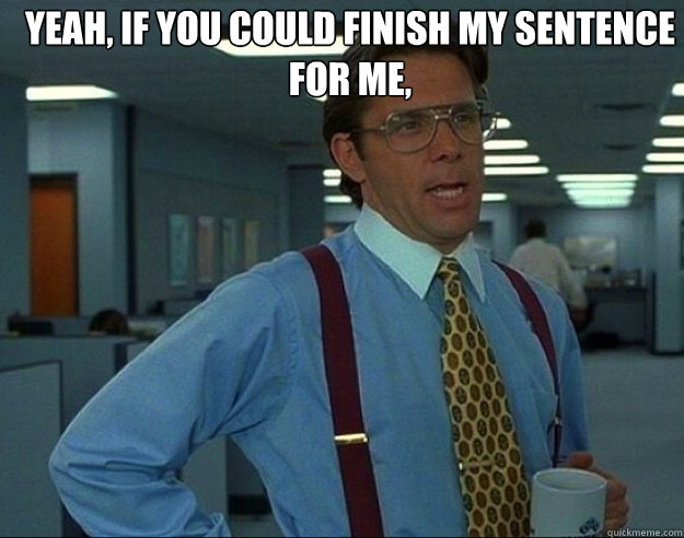 yeah if you could
