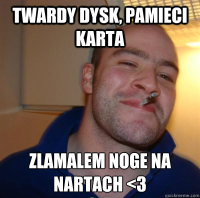 twardy dysk, pamieci karta zlamalem NOGE na nartach <3
  GGG plays SC