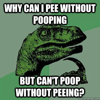 Why can I pee without pooping but can't poop without peeing?   