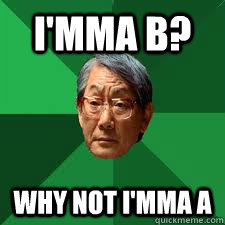 I'mma B? Why not I'mma a  Asian Dad