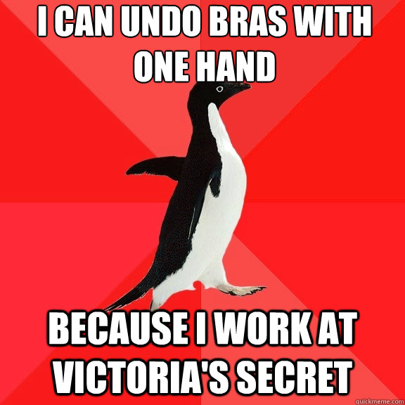 I can undo bras with one hand Because I work at Victoria's Secret - I can undo bras with one hand Because I work at Victoria's Secret  Socially Awesome Penguin