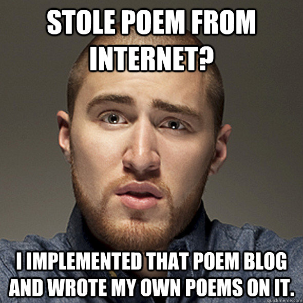 Stole poem from internet? I implemented that poem blog and wrote my own poems on it.  