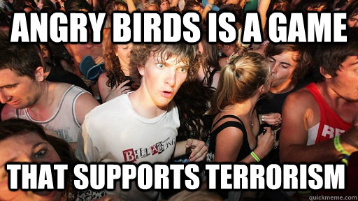 Angry birds is a game That supports terrorism - Angry birds is a game That supports terrorism  Sudden Clarity Clarence