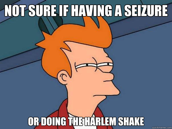 Not sure if having a seizure or doing the harlem shake  Futurama Fry