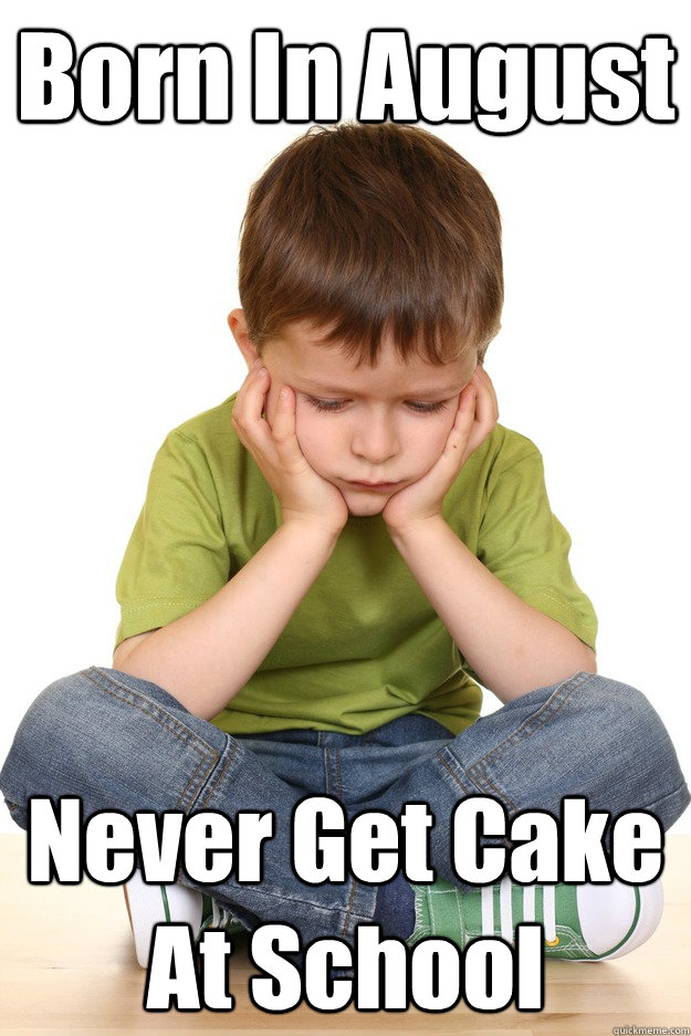 Born In August Never Get Cake At School - Born In August Never Get Cake At School  Misc