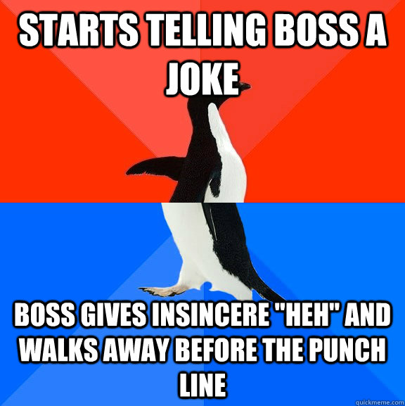 starts telling boss a joke boss gives insincere 