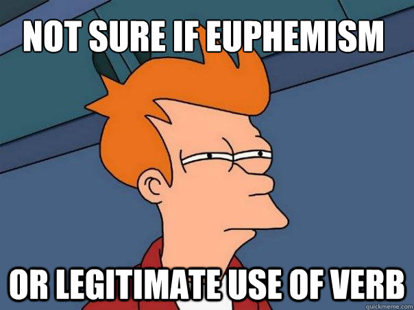 not sure if euphemism or legitimate use of verb  Futurama Fry