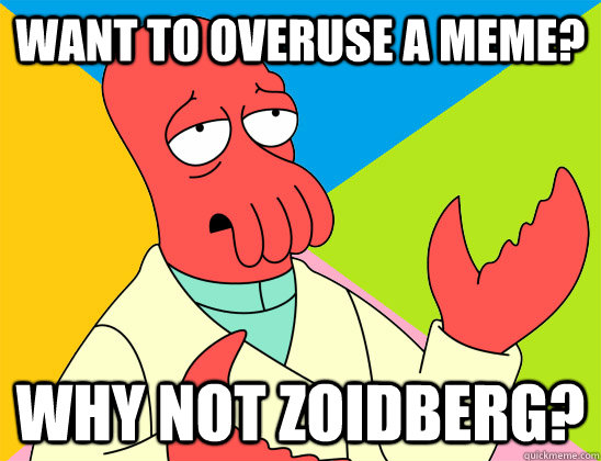 Want to overuse a meme? why not zoidberg? - Want to overuse a meme? why not zoidberg?  Misc