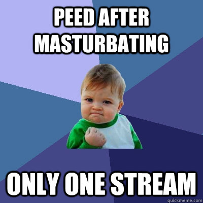 Peed after Masturbating Only one stream  Success Kid