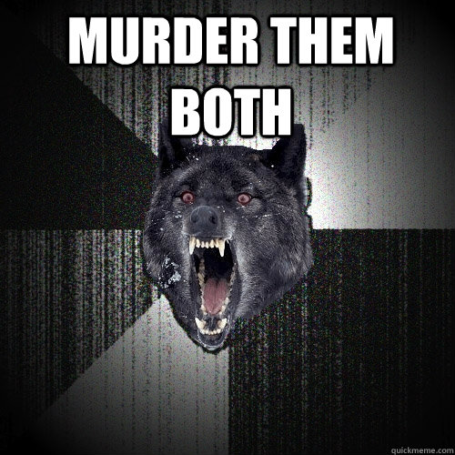 Murder them both   Insanity Wolf
