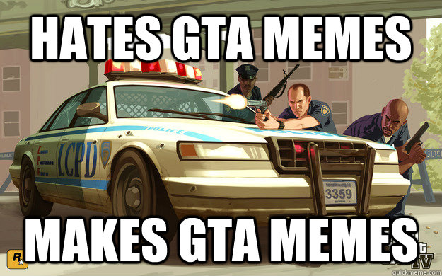 Hates GTA memes Makes GTA memes  GTA Cop
