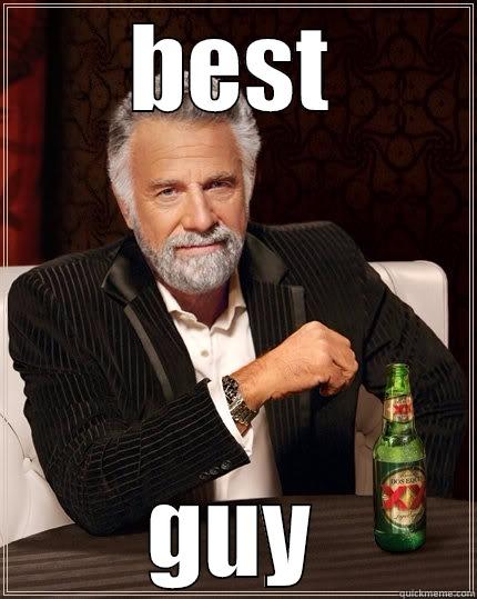 BEST GUY The Most Interesting Man In The World