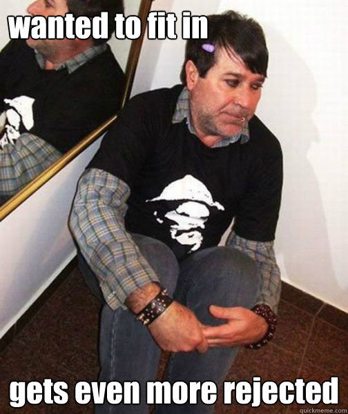 wanted to fit in gets even more rejected  Emo Dad at the Party