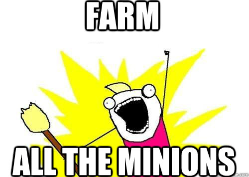 Farm all the minions  x all the y