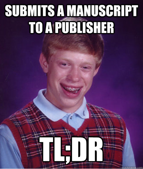 Submits a manuscript to a publisher tl;dr - Submits a manuscript to a publisher tl;dr  Bad Luck Brian
