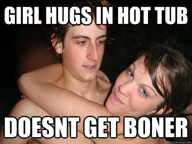 Girl hugs in hot tub Doesnt get boner  Goodluck Bryan