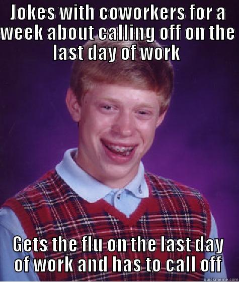 Bad Luck - JOKES WITH COWORKERS FOR A WEEK ABOUT CALLING OFF ON THE LAST DAY OF WORK  GETS THE FLU ON THE LAST DAY OF WORK AND HAS TO CALL OFF Bad Luck Brian