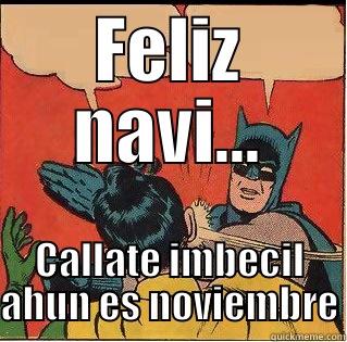 FELIZ NAVI... CALLATE IMBECIL AHUN ES NOVIEMBRE Slappin Batman